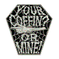 Your Coffin or Mine Spinning Enamel Pin